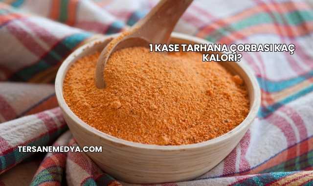 1 Kase Tarhana Çorbası Kaç Kalori?