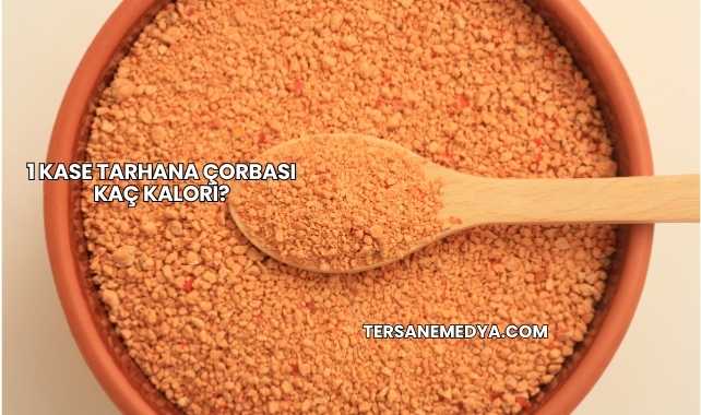 1 Kase Tarhana Çorbası Kaç Kalori?