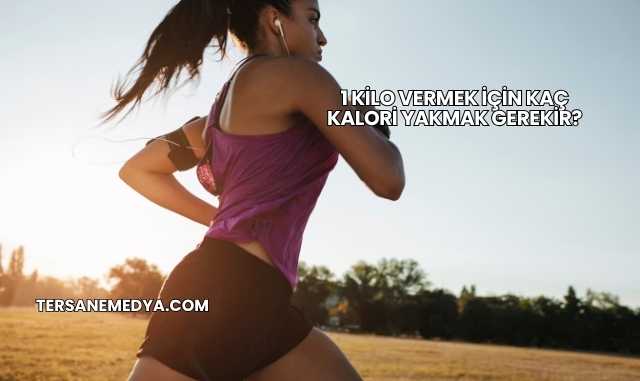1 Kilo Vermek İçin Kaç Kalori Yakmak Gerekir?