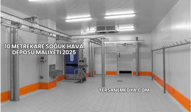 10 Metrekare Soğuk Hava Deposu Maliyeti 2025