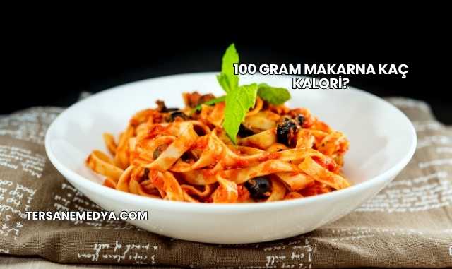 100 Gram Makarna Kaç Kalori?