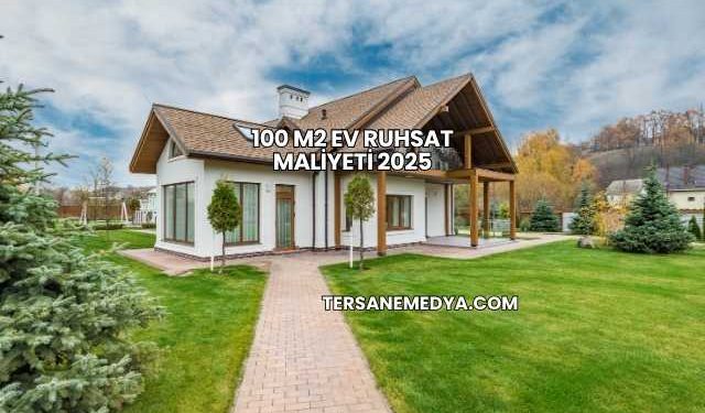 100 M2 Ev Ruhsat Maliyeti 2025
