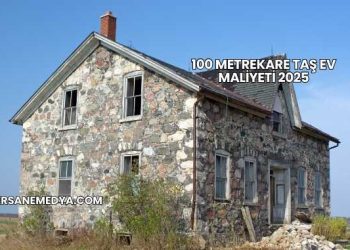 100 Metrekare Taş Ev Maliyeti 2025