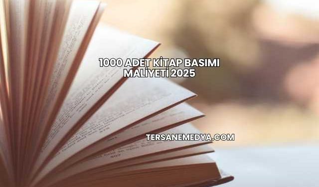 1000 Adet Kitap Basımı Maliyeti 2025