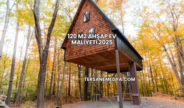 120 M2 Ahşap Ev Maliyeti 2025