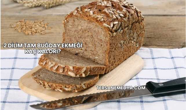 2 Dilim Tam Buğday Ekmeği Kaç Kalori?