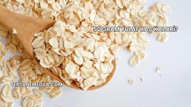 50 Gram Yulaf Kaç Kalori?