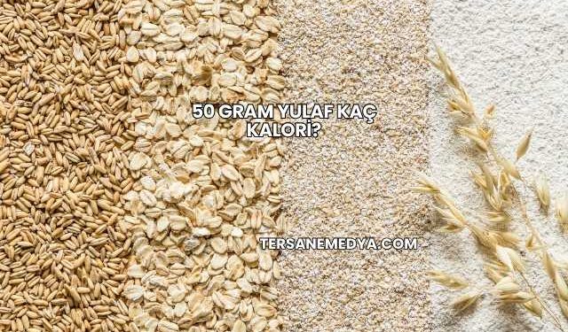 50 Gram Yulaf Kaç Kalori?
