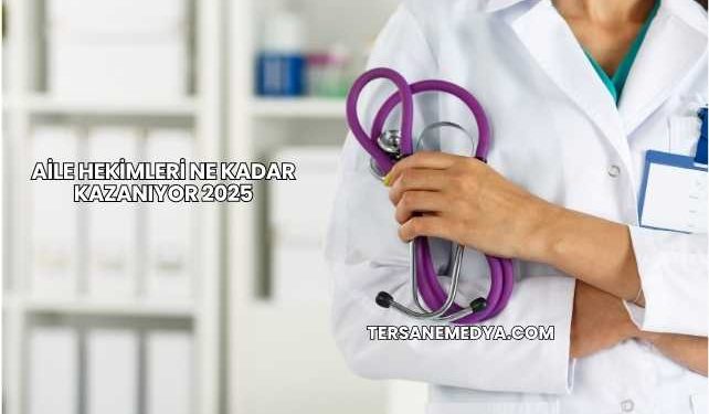 Aile Hekimleri Ne Kadar Kazanıyor 2025
