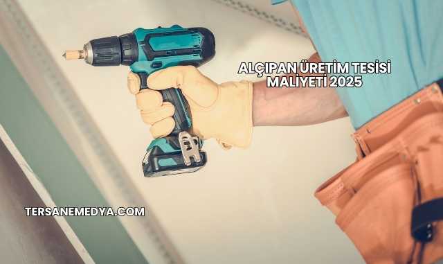 Alçıpan Üretim Tesisi Maliyeti 2025