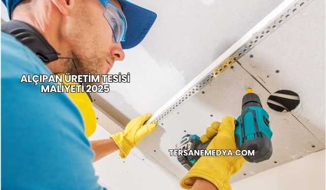 Alçıpan Üretim Tesisi Maliyeti 2025