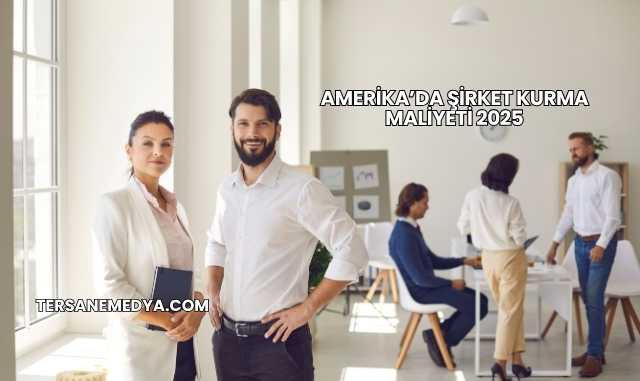 Amerika’da Şirket Kurma Maliyeti 2025