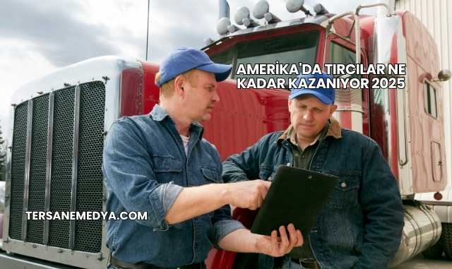 Amerika'da Tırcılar Ne Kadar Kazanıyor 2025