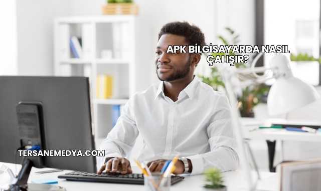 Apk Bilgisayarda Nasıl Çalışır?