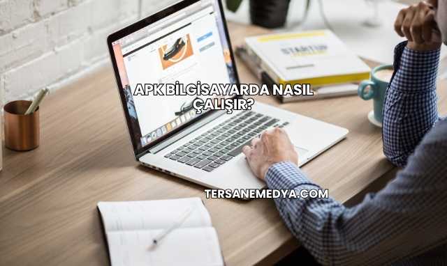 Apk Bilgisayarda Nasıl Çalışır?