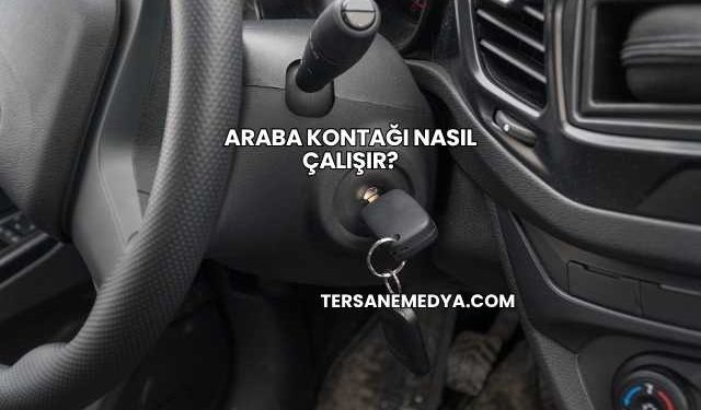 Araba Kontağı Nasıl Çalışır?