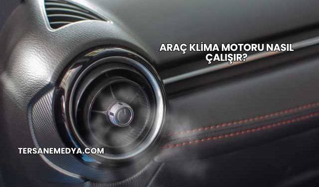 Araç Klima Motoru Nasıl Çalışır?