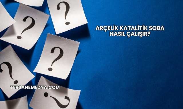 Arçelik Katalitik Soba Nasıl Çalışır?