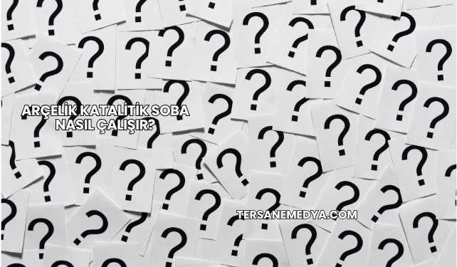 Arçelik Katalitik Soba Nasıl Çalışır?