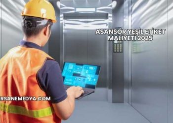 Asansör Yeşil Etiket Maliyeti 2025