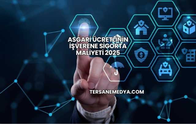 Asgari Ücretlinin İşverene Sigorta Maliyeti 2025