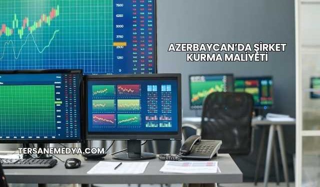 Azerbaycan’da Şirket Kurma Maliyeti