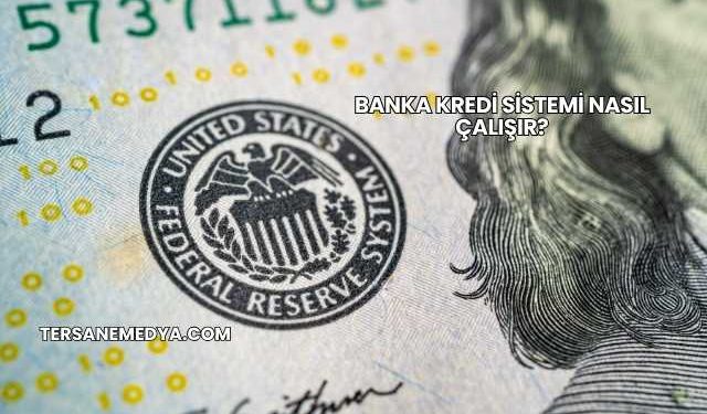 Banka Kredi Sistemi Nasıl Çalışır?