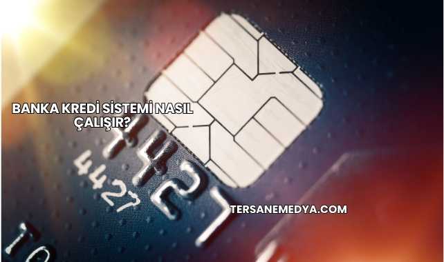 Banka Kredi Sistemi Nasıl Çalışır?