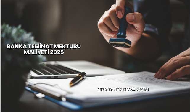 Banka Teminat Mektubu Maliyeti 2025