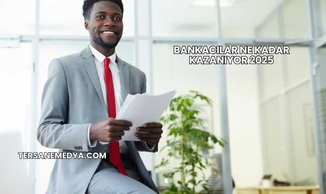 Bankacılar Ne Kadar Kazanıyor 2025