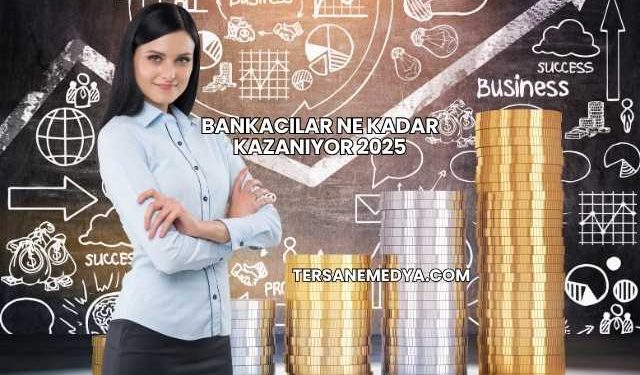 Bankacılar Ne Kadar Kazanıyor 2025