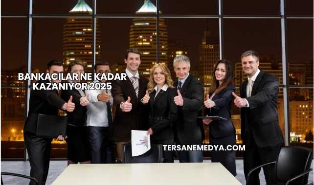 Bankacılar Ne Kadar Kazanıyor 2025
