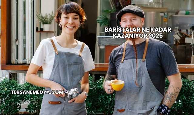 Baristalar Ne Kadar Kazanıyor 2025