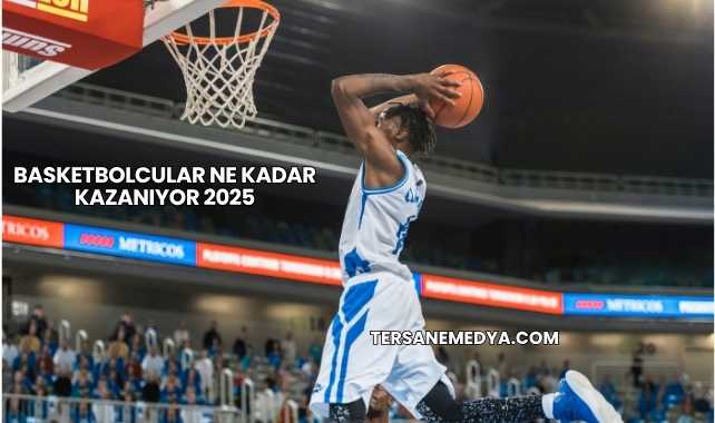 Basketbolcular Ne Kadar Kazanıyor 2025