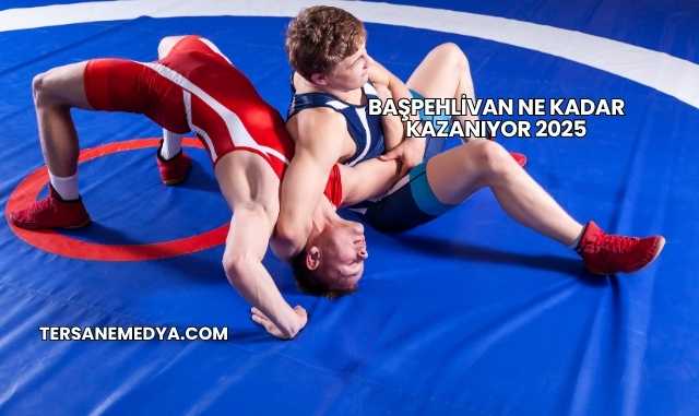 Başpehlivan Ne Kadar Kazanıyor 2025