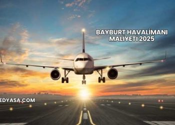 Bayburt Havalimanı Maliyeti 2025
