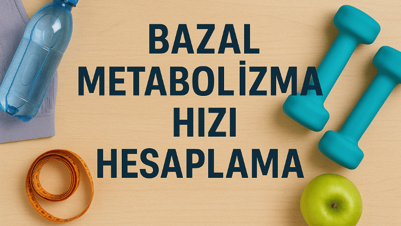 Bazal Metabolizma Hızı Hesaplama