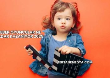 Bebek Oyuncular Ne Kadar Kazanıyor 2025