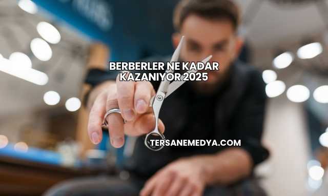 Berberler Ne Kadar Kazanıyor 2025