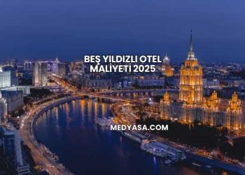 Beş Yıldızlı Otel Maliyeti 2025