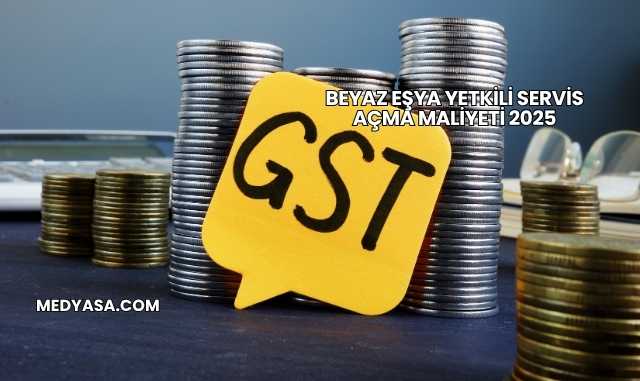 Beyaz Eşya Yetkili Servis Açma Maliyeti 2025