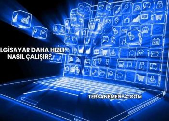 Bilgisayar Daha Hızlı Nasıl Çalışır?