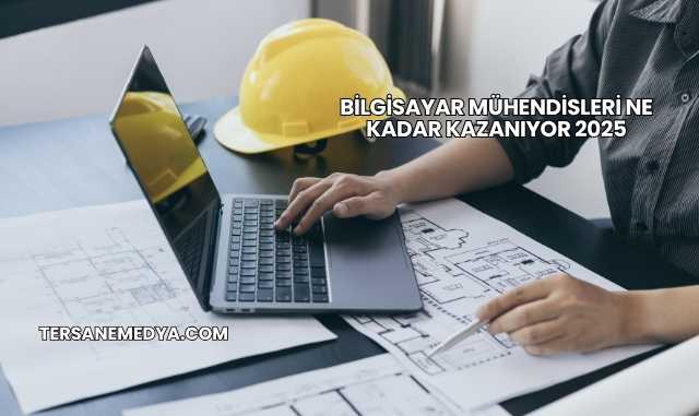 Bilgisayar Mühendisleri Ne Kadar Kazanıyor 2025
