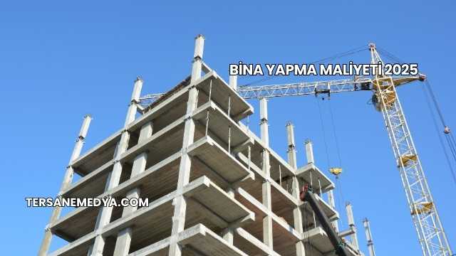 Bina Yapma Maliyeti 2025