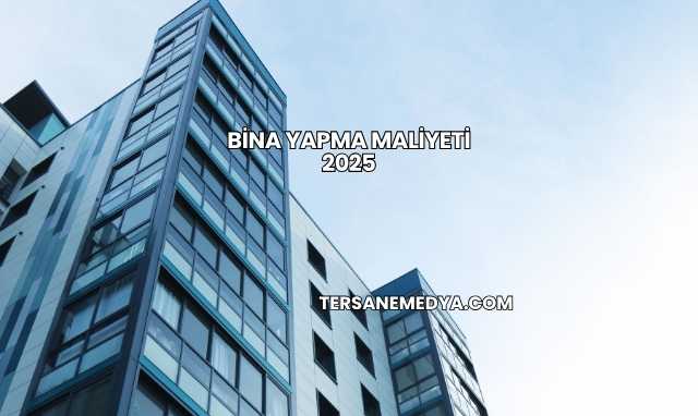 Bina Yapma Maliyeti 2025