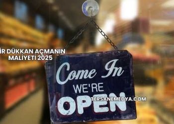Bir Dükkan Açmanın Maliyeti 2025