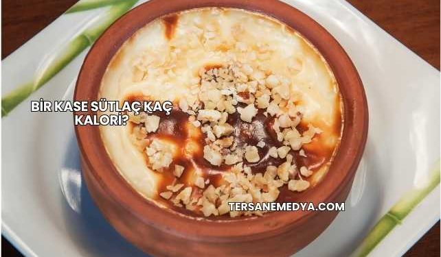 Bir Kase Sütlaç Kaç Kalori?