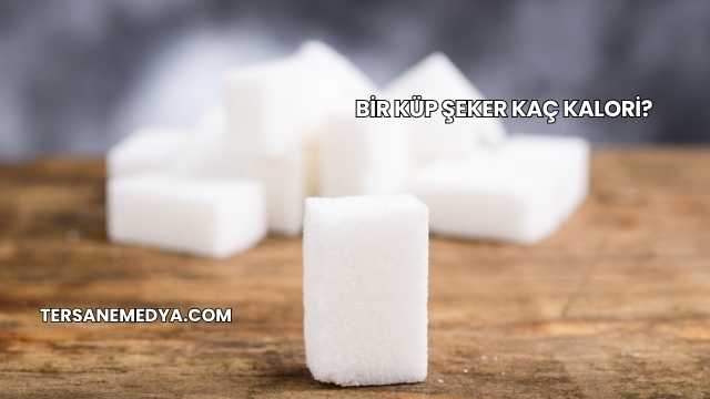 Bir Küp Şeker Kaç Kalori?