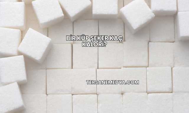 Bir Küp Şeker Kaç Kalori?