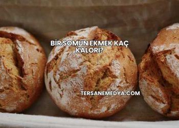 Bir Somun Ekmek Kaç Kalori?
